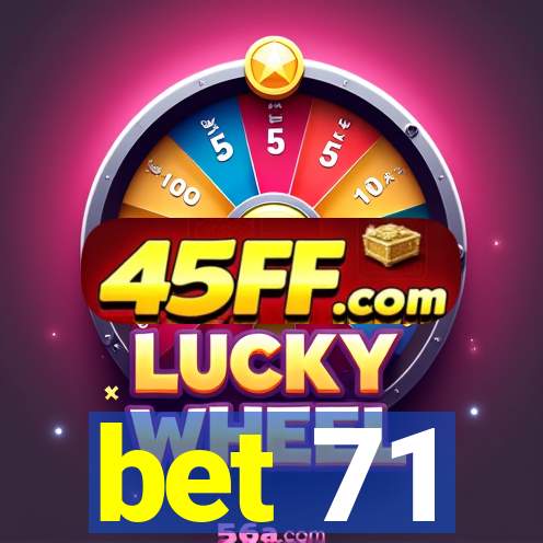 bet 71